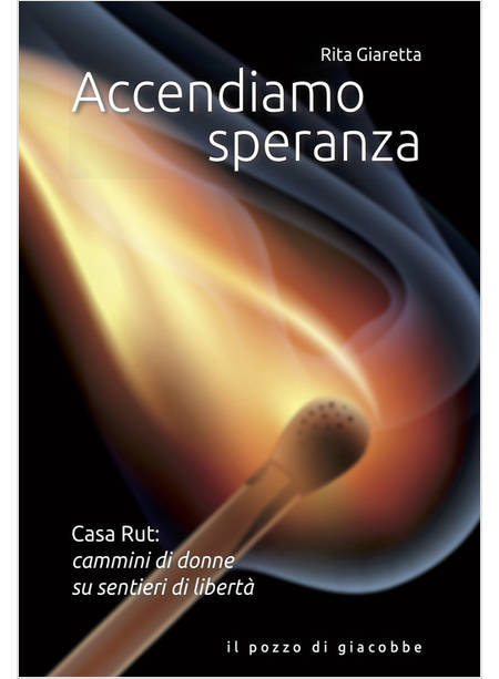 ACCENDIAMO SPERANZA. CASA RUT: CAMMINI DI DONNE SU SENTIERI DI LIBERTA'