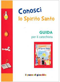 CONOSCI LO SPIRITO SANTO GUIDA PER IL CATECHISTA