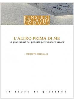 L' ALTRO PRIMA DI ME LA GRATITUDINE NEL PENSARE PER RIMANERE UMANI 