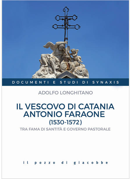 IL VESCOVO DI CATANIA ANTONIO FARAONE TRA FAMA DI SANTITA' E GOVERNO PASTORALE