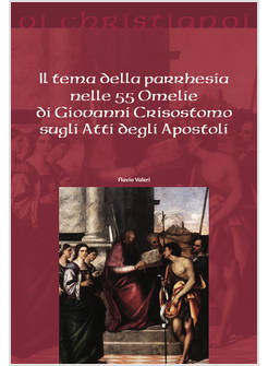 IL TEMA DELLA PARRHESIA NELLE 55 OMELIE DI GIOVANNI CRISOSTOMO SUGLI ATTI