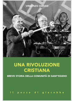 UNA RIVOLUZIONE CRISTIANA. BREVE STORIA DELLA COMUNITA' DI SANT'EGIDIO