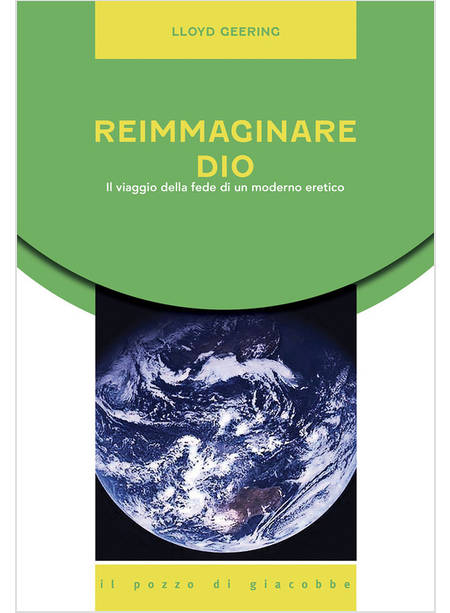 REIMMAGINARE DIO. IL VIAGGIO DELLA FEDE DI UN MODERNO ERETICO