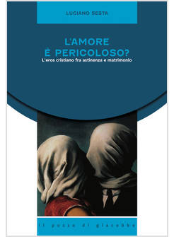 L'AMORE E' PERICOLOSO? L'EROS CRISTIANO FRA ASTINENZA E MATRIMONIO