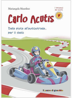 CARLO ACUTIS DALLA PISTA ALL'AUTOSTRADA PER IL CIELO