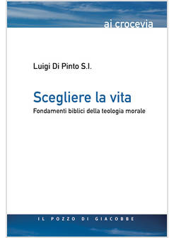 SCEGLIERE LA VITA FONDAMENTI BIBLICI DELLA TEOLOGIA MORALE