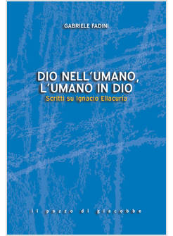 DIO NELL'UMANO, L'UMANO IN DIO SCRITTI SU IGNACIO ELLACURIA