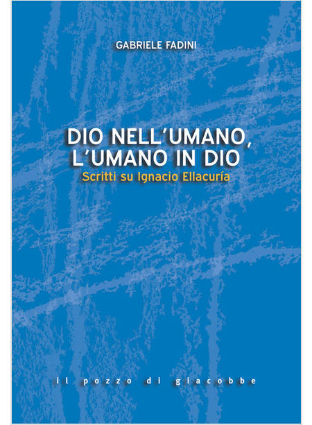 DIO NELL'UMANO, L'UMANO IN DIO SCRITTI SU IGNACIO ELLACURIA