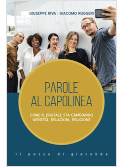 PAROLE AL CAPOLINEA. COME IL DIGITALE STA CAMBIANDO IDENTITA', RELAZIONI