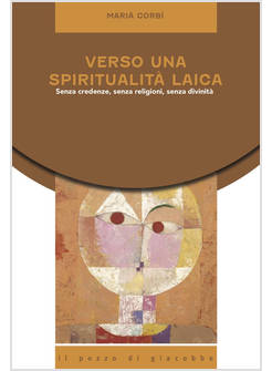 VERSO UNA SPIRITUALITA' LAICA SENZA CREDENZE, SENZA RELIGIONI, SENZA DIVINITA'