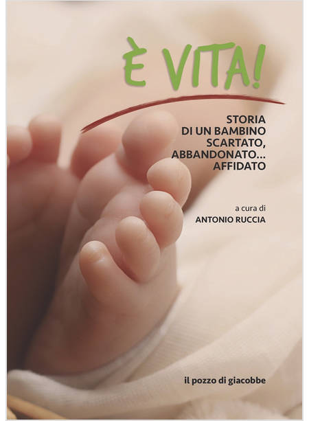 E' VITA. STORIA DI UN BAMBINO SCARTATO, ABBANDONATO... AFFIDATO