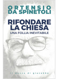 RIFONDARE LA CHIESA UNA FOLLIA INEVITABILE