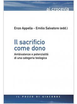 IL SACRIFICIO COME DONO AMBIVALENZE E POTENZIALITA' DI UNA CATEGORIA TEOLOGICA