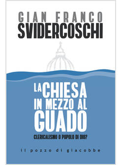 LA CHIESA IN MEZZO AL GUADO CLERICALISMO O POPOLO DI DIO?