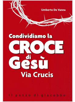 CONDIVIDIAMO LA CROCE DI GESU' VIA CRUCIS