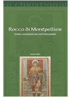 ROCCO DI MONTPELLIER STORIA E AGIOGRAFIA DEL SANTO PELLEGRINO