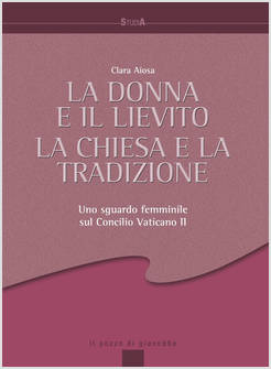 LA DONNA E IL LIEVITO LA CHIESA E LA TRADIZIONE UNO SGUARDO FEMMINILE