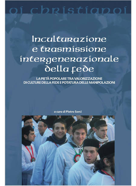 INCULTURAZIONE E TRASMISSIONE INTERGENERAZIONALE DELLA FEDE