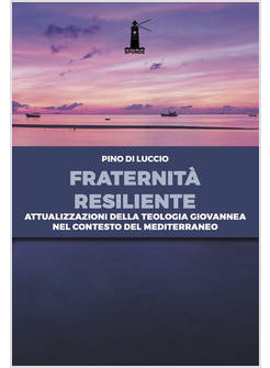 FRATERNITA' RESILIENTE. ATTUALIZZAZIONI DELLA TEOLOGIA GIOVANNEA