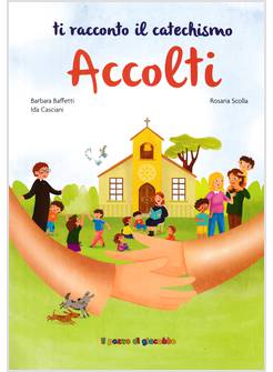 ACCOLTI TI RACCONTO IL CATECHISMO