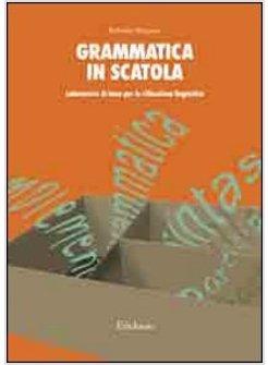 GRAMMATICA IN SCATOLA LABORATORIO DI BASE PER LA RIFLESSIONE LINGUISTICA
