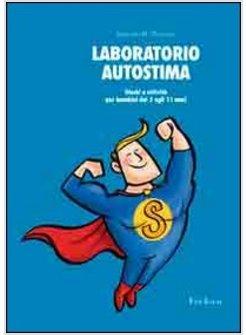 LABORATORIO AUTOSTIMA. GIOCHI E ATTIVITA' PER BAMBINI DAI 5 AGLI 11 ANNI