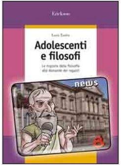 ADOLESCENTI E FILOSOFI LE RISPOSTE DELLA FILOSOFIA ALLE DOMANDE DEI RAGAZZI