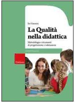 QUALITA' NELLA DIDATTICA MANUALE PER LA PROGETTAZIONE E LA VALUTAZIONE (LA)