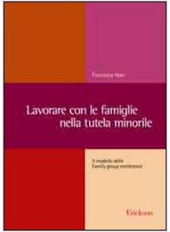 LAVORARE CON LE FAMIGLIE NELLA TUTELA MINORILE. IL MODELLO DELLE FAMILY GROUP CO