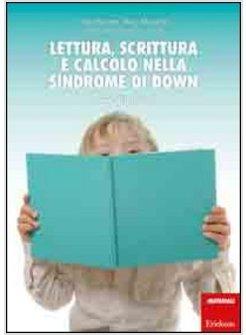 LETTURA, SCRITTURA E CALCOLO NELLA SINDROME DI DOWN. PERCORSI DI INTERVENTO