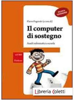 IL COMPUTER DI SOSTEGNO. AUSILI INFORMATICI A SCUOLA. CON CD-ROM