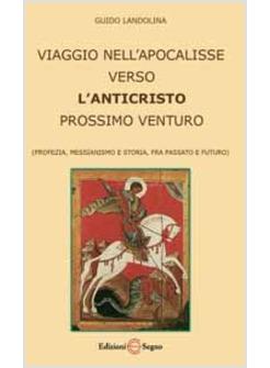 VIAGGIO NELL'APOCALISSE VERSO L'ANTICRISTO PROSSIMO VENTURO