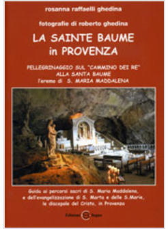 LA SAINTE BAUME IN PROVENZA. PELLEGRINAGGIO SUL CAMMINO DEI RE