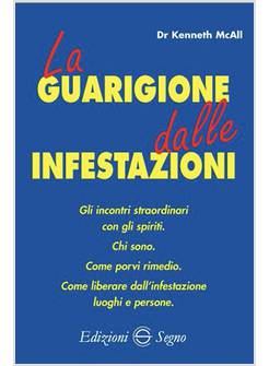 GUARIGIONE DALLE INFESTAZIONI GLI INCONTRI STRAORDINARI CON GLI SPIRITI