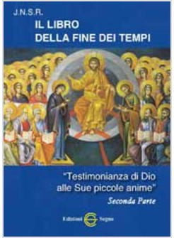 LIBRO DELLA FINE DEI TEMPI 2 TESTIMONIANZA DI DIO ALLE SUE PICCOLE ANIME