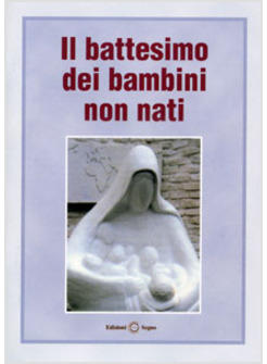 IL BATTESIMO DEI BAMBINI NON NATI