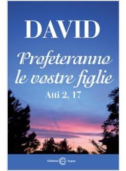 DAVID PROFETERANNO LE VOSTRE FIGLIE ATTI 2,17