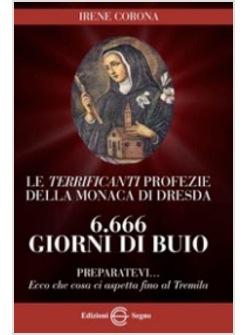 6666 GIORNI DI BUIO LE TERRIFICANTI PROFEZIE DELLA MONACA DI DRESDA