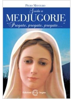 GUIDA A MEDJUGORIE PREGATE, PREGATE PREGATE