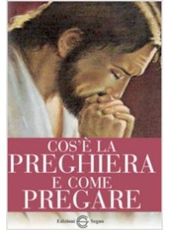 COS'E' LA PREGHIERA E COME PREGARE
