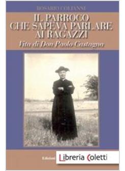 IL PARROCO CHE SAPEVA PARLARE AI RAGAZZI. VITA DI DON PAOLO CASTAGNA