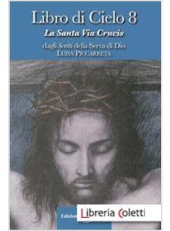 LIBRO DI CIELO 8 LA SANTA VIA CRUCIS
