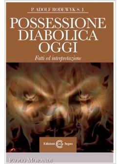 POSSESSIONE DIABOLICA OGGI FATTI ED INTERPRETAZIONE