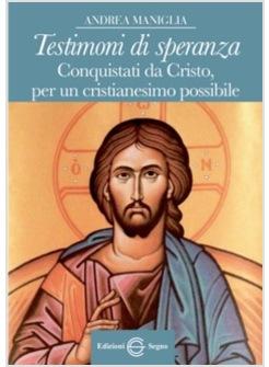 TESTIMONI DI SPERANZA CONQUISTATI DA CRISTO PER UN CRISTIANESIMO POSSIBILE