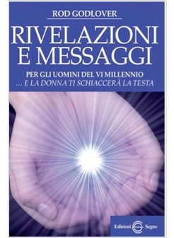 RIVELAZIONI E MESSAGGI PER GLI UOMINI DEL VI MILLENNIO