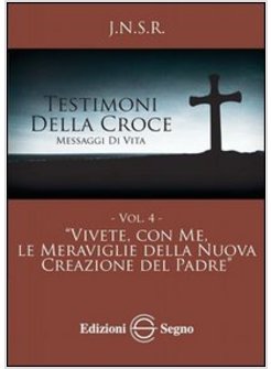 TESTIMONI DELLA CROCE VOL 4 "VIVETE, CON ME, LE MERAVIGLIE DELLA NUOVA CREAZIONE