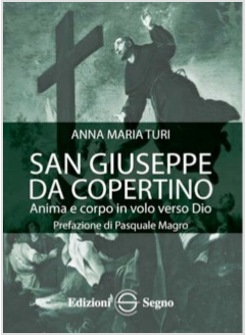 SAN GIUSEPPE DA COPERTINO. ANIMA E CORPO IN VOLO VERSO DIO