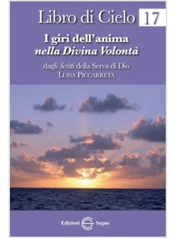 LIBRO DI CIELO 17 I GIRI DELL'ANIMA NELLA DIVINA VOLONTA'