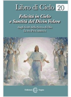 LIBRO DI CIELO 20 FELICITA' IN CIELO E SANTITA' DEL DIVIN VOLERE 