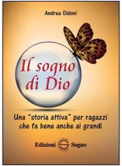 IL SOGNO DI DIO UNA "STORIA ATTIVA" PER RAGAZZI CHE FA BENE ANCHE AI GRANDI